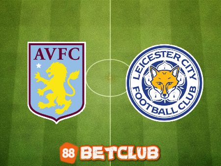 Soi kèo nhà cái: Aston Villa vs Leicester City – 22h00 – 04/02/2023