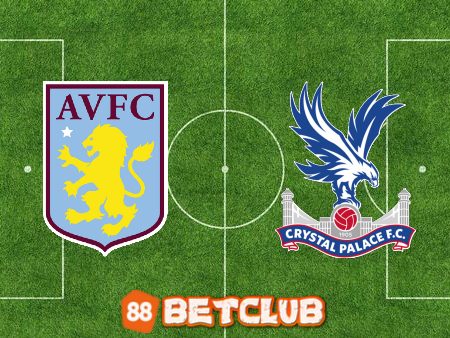 Soi kèo nhà cái: Aston Villa vs Crystal Palace – 22h00 – 04/03/2023